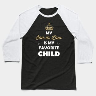 My son-in-law is my favorite child for mother-in-law Baseball T-Shirt